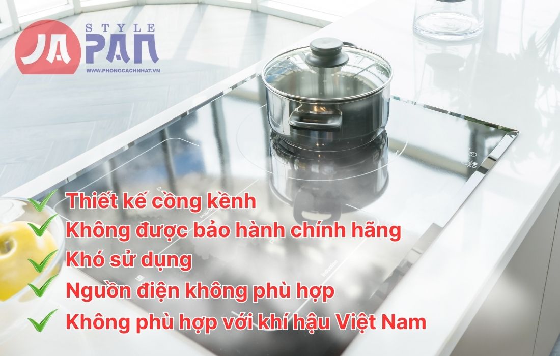 Nhược điểm của việc mua bếp từ nội địa Nhật