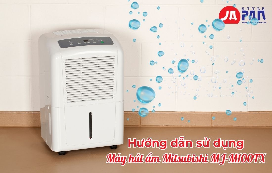 Hướng dẫn sử dụng máy hút ẩm Mitsubishi MJ-M100TX như thế nào?
