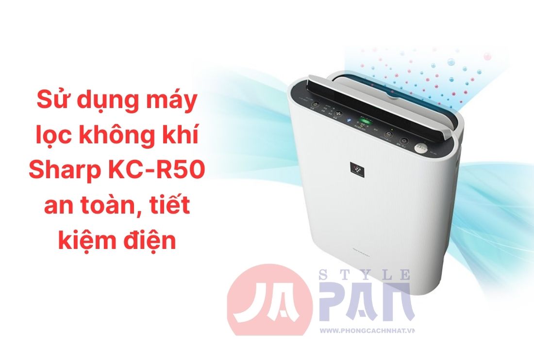 Cách sử dụng Sharp KC-R50 tiết kiệm điện và hiệu quả