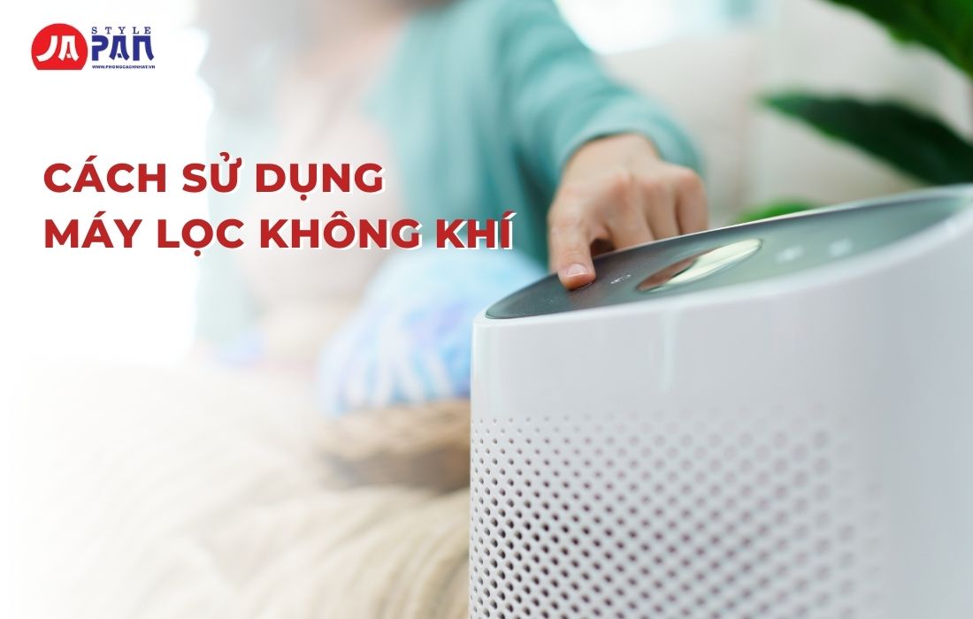 Cách sử dụng máy lọc không khí