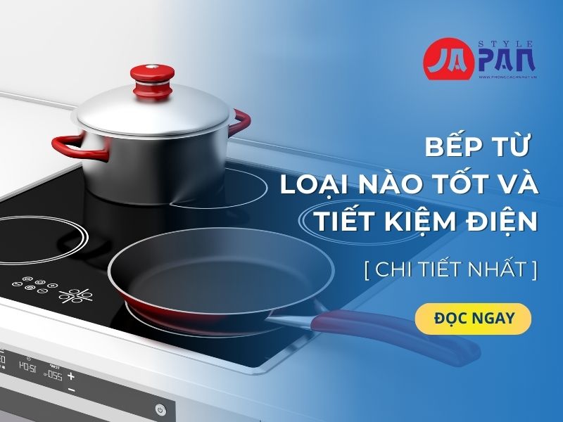 Bếp từ loại nào tốt và tiết kiệm điện