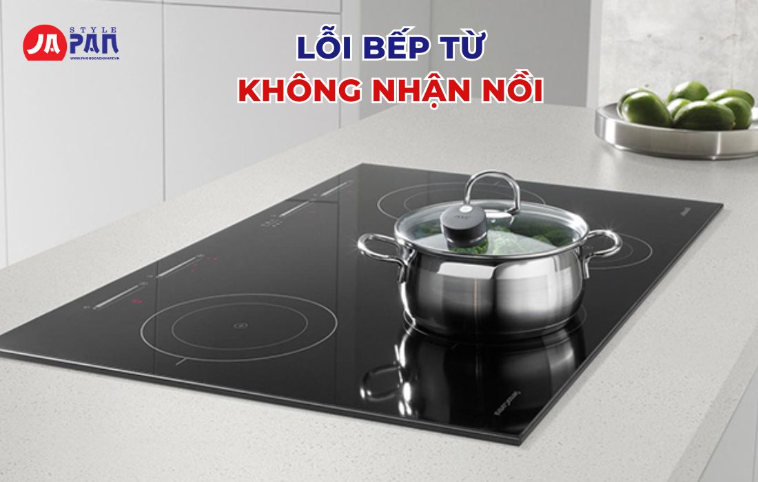 Sửa chữa bếp từ tại nhà - Lỗi bếp từ không nhận nồi