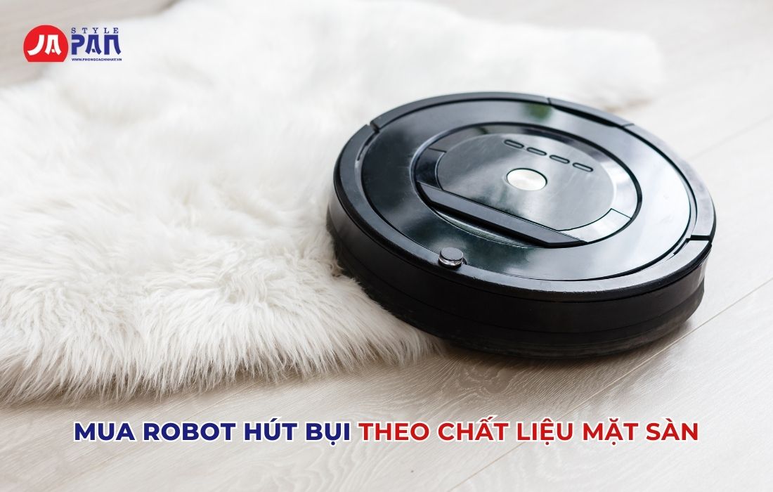 Tư Vấn Mua Robot Hút Bụi Chất Lượng Phù Hợp Với Nhu Cầu 6 Tư vấn mua robot hút bụi theo chất liệu mặt sàn