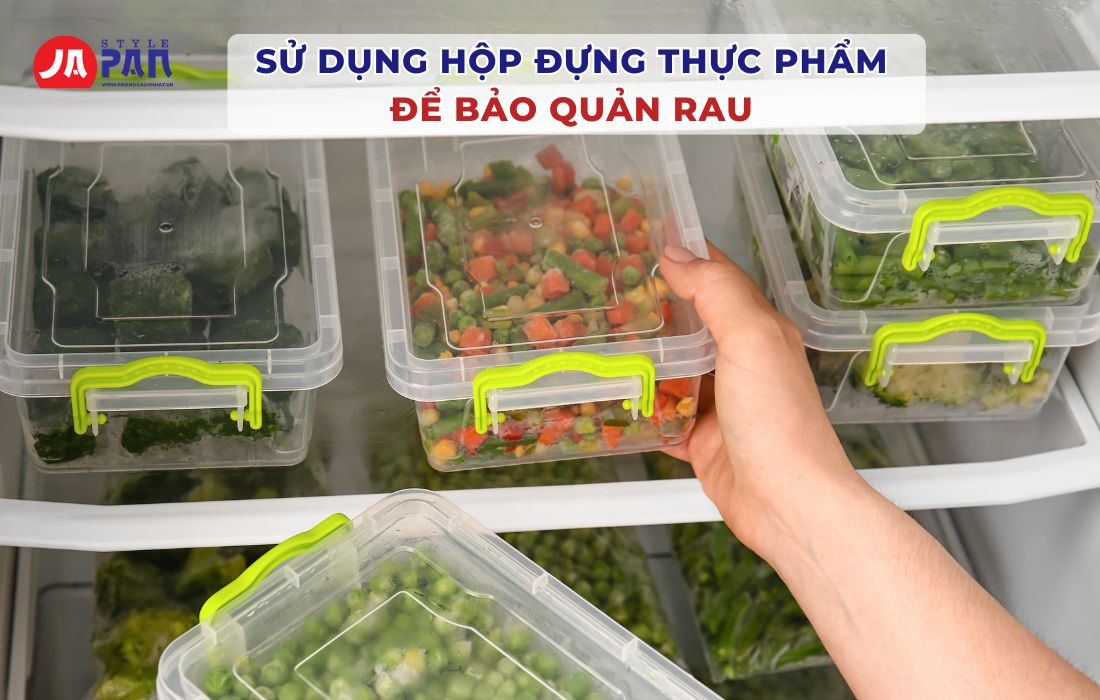 8 Cách Bảo Quản Rau Trong Tủ Lạnh Giúp Tươi Ngon Cả Tuần 4 Sử dụng hộp đựng thực phẩm