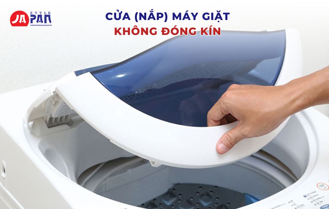 Máy Giặt Không Vắt Được - Nguyên Nhân Và Cách Khắc Phục Chi Tiết 3 Cửa (nắp) máy giặt không đóng kín