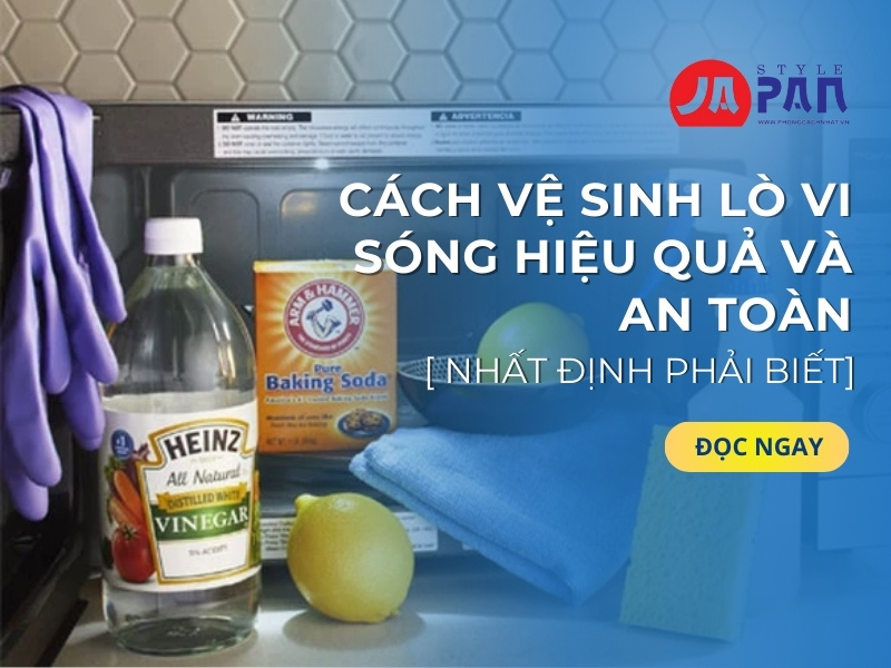 Cách Vệ Sinh Lò Vi Sóng Hiệu Quả Và An Toàn