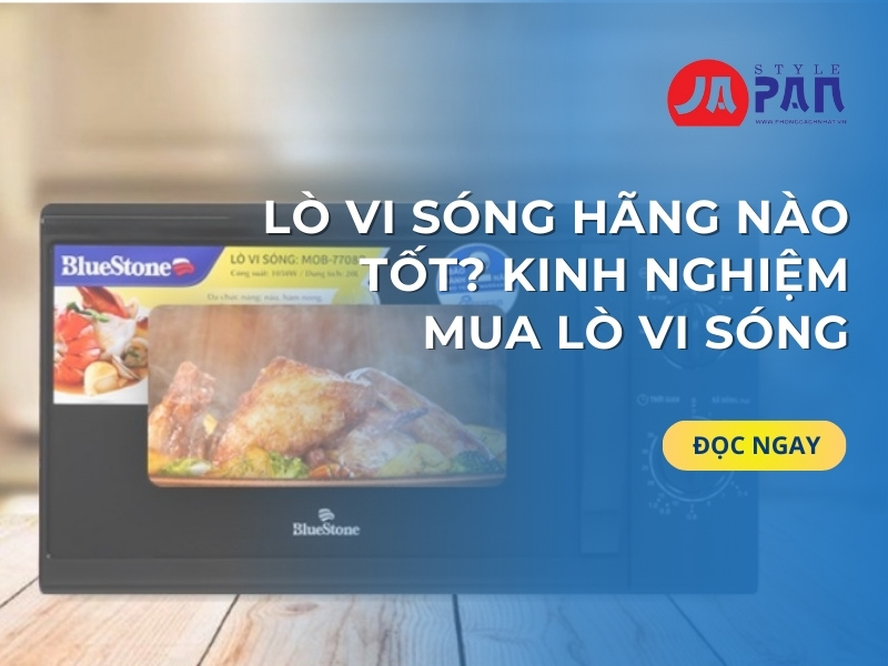Lò Vi Sóng Hãng Nào Tốt Kinh Nghiệm Mua Lò Vi Sóng