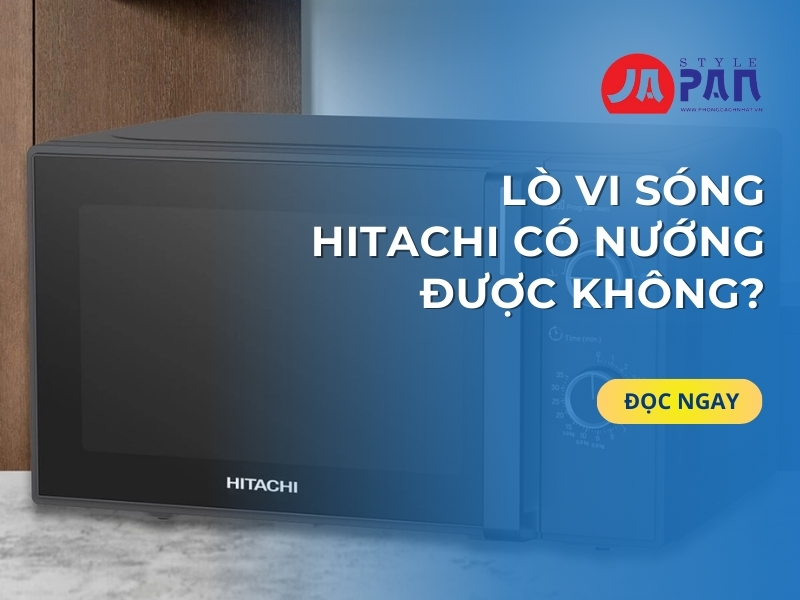 Lò Vi Sóng Hitachi Có Nướng Được Không, Khám Phá Tính Năng Và Lợi Ích