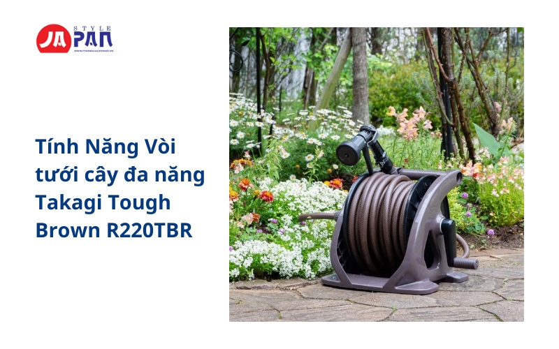 Vòi tưới cây đa năng Takagi Tough Brown R220TBR | Nhật Bản 31 Tính Năng Vòi tưới cây đa năng Takagi Tough Brown R220TBR