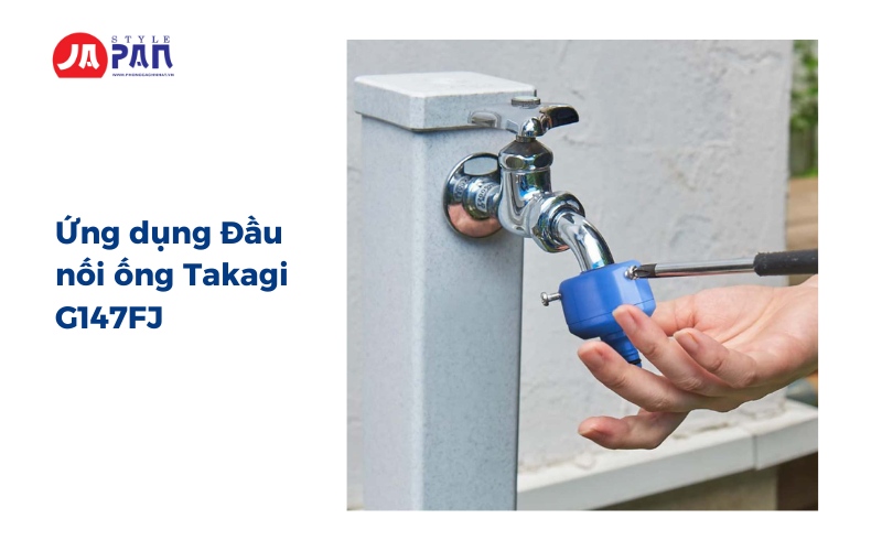 Đầu nối ống Takagi G147FJ (3 vít) 3 Ứng dụng Đầu nối ống Takagi G147FJ