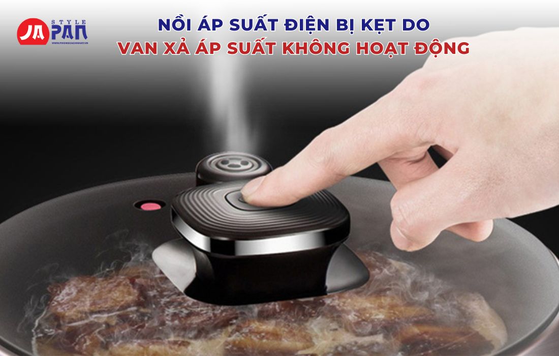 Van xả bị kẹt gây không thoát được áp suất nồi
