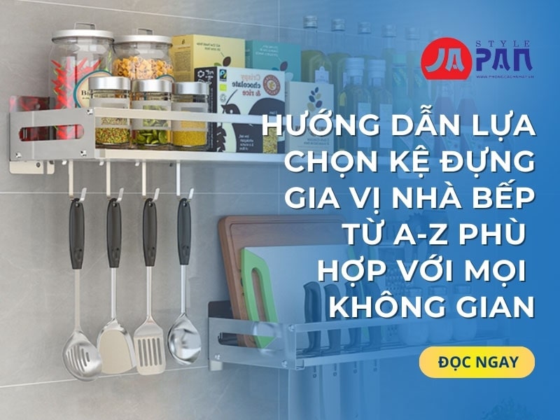 Hướng dẫn lựa chọn kệ đựng gia vị nhà bếp phù hợp mọi không gian